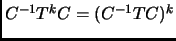 $ C^{-1}T^kC=(C^{-1}TC)^k$
